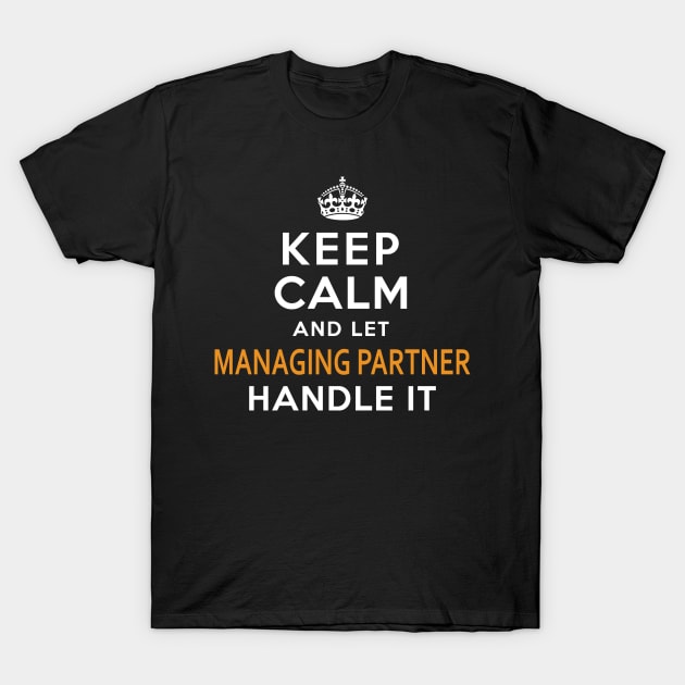 Managing Partner  Keep Calm And Let handle it T-Shirt by isidrobrooks